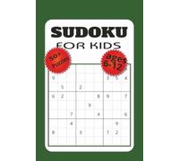 Sudoku for Kids: 50+ Sudoku Puzzles for kids aged 6 -12 years | Calm Your Mind, Challenge Your Brain | 6 x 9 Inches, 110 Pages | 50+ Puzzles | Solutions Included