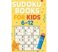 Sudoku For Kids 6-12: Easy to Medium Sudoku Puzzles for Kids Ages 6-12: A Fun Beginner-Friendly Book with Solutions and Increasing Difficulty for Children
