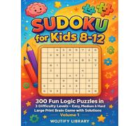Sudoku for Kids 8-12: 300 Logic Games to Boost Focus, Problem Solving & Confidence - Easy to Hard Puzzles with Solutions - Large Print Activity Workbook - Volume 1