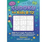 Sudoku for Kids 8-12: 300 Logic Games to Boost Focus, Problem Solving & Confidence - Easy to Hard Puzzles with Solutions - Large Print Activity Workbook - Volume 2
