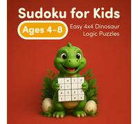 Sudoku for Kids Ages 4-8: Easy 4x4 Dinosaur Logic Puzzles: Fun and Simple Brain Games to Build Focus, Logic, and Confidence (TINY LOGIC SUDOKUS)