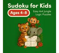 Sudoku for Kids Ages 4-8: Easy 4x4 Jungle Logic Puzzles: Fun Animal Sudoku with Monkeys, Tigers & Elephants to Build Focus and Confidence (TINY LOGIC SUDOKUS)