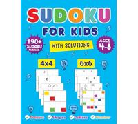 Sudoku for Kids: ages 4 - 8; over 190 Sudokus; Colours, Shapes, Letters, Number; 4x4, 6x6; with Solutions