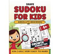 Sudoku For Kids Ages 4 + with Growth Mindset Tips: Absolute beginner level 4X4 and 6X6 puzzles to solve with simple shapes, increasing difficulty ... for parents. (Sudoku Puzzle Books for Kids)