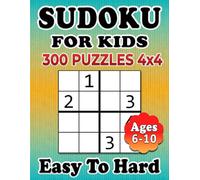 Sudoku for Kids Ages 6-10: 300 Sudoku Puzzles 4x4 Grid Difficulty from Easy to Hard With Full Solutions, Large Print Sudoku Puzzle Book for Kids 6-10