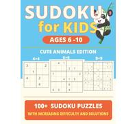 Sudoku for Kids Ages 6-10: Cute animals Edition: 4x4, 6x6 and 9x9 Sudoku Puzzle Book for Kids | Easy to Hard | Beginner Friendly |
