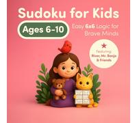 Sudoku for Kids Ages 6-10: Easy 6x6 Logic for Brave Minds: 50 6x6 Sudoku Puzzles to Boost Logic and Focus with River and Mr. Banjo (TINY LOGIC SUDOKUS)