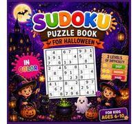 Sudoku for Kids Ages 6-10: Halloween Edition: Full-Color Activity Book - 4x4, 6x6 & 9x9 Sudoku Puzzles - 3 Difficulty Levels (Easy, Medium & Hard) - Solutions Included - Halloween-Themed Illustrations