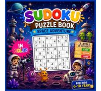 Sudoku for Kids Ages 6-10: Space Adventure Edition: Full-Color Activity Book - 4x4, 6x6 and 9x9 Sudoku Puzzles - 3 Difficulty Levels (Easy, Medium, ... Included - Space-Themed Illustrations