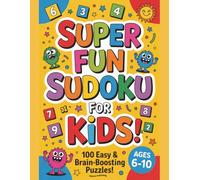 Sudoku for Kids Ages 6-10: Super Fun Puzzles for Beginners: 100 Easy 9x9 Brain-Boosting Sudoku Games with Solutions After Every Puzzle