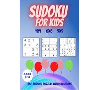 Sudoku for Kids| Ages 6-12: 360 SUDOKU PUZZLES WITH SOLUTIONS: Sudoku Puzzles 4x4, 6x6 and 9x9 with Solutions