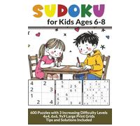 Sudoku for Kids Ages 6-8: 600 Puzzles with 3 Increasing Difficulty Levels: Easy, Medium, Hard | 4x4 6x6 9x9 Large Print Sudoku Grids | Tips and Solutions Included