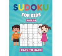 Sudoku For Kids Ages 6-8 Easy To Hard: 150 Puzzles For Children In Sizes 4x4, 6x6, And 9x9