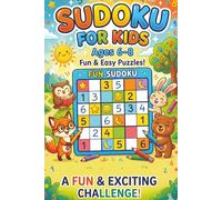 Sudoku for Kids - Ages 6-8 - Fun and Easy Puzzles! A Fun & Exciting Challenge!: Easy Sudoku Puzzles for Kids Ages 6-8 | Beginner Logic Games, Brain Boosting Activities, and Screen-Free Fun