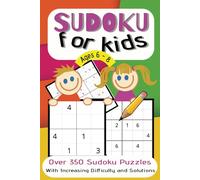 Sudoku For Kids Ages 6-8: Over 350 Sudoku Puzzles With Increasing Difficulty and Solutions