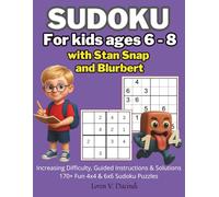 Sudoku for Kids Ages 6-8 with Stan Snap and Blurbert: Increasing Difficulty from Easy to Hard, Guided Instructions & Solutions (Over 170 Fun 4x4 & 6x6 Sudoku Puzzles)