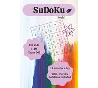SuDoKu For Kids Ages 6-8 Years old: 15-Minute Focus | 4x4 and 6x6 | 200+ Puzzles| with Solutions | Book I