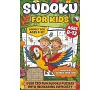 Sudoku for Kids Ages 8-12: :120+ Puzzles. Large Print, 9x9 Grids. Easy to Hard Levels with Complete Answer Key Included.