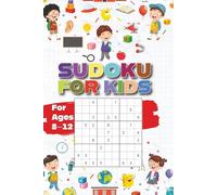 Sudoku for Kids Ages 8-12: 200 Fun and Challenging Puzzles with Solutions: Sudoku Challenge for Kids 8-12: Build Problem-Solving Skills with 200 ... Educational Puzzles, That Develop Young Minds