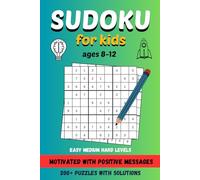 Sudoku for Kids Ages 8-12 | 200 + Puzzles with Solutions | Motivational Positive Messages: Easy, Medium, Hard Lewels