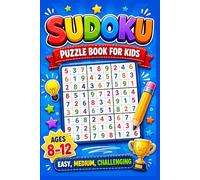 Sudoku for Kids Ages 8-12: Fun and Brain-Boosting Logic Puzzles to Improve Focus, Critical Thinking and Problem-Solving Skills