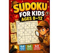 Sudoku for Kids Ages 8-12: Fun Sudoku Puzzle Book for Kids with 4x4, 6x6, and 9x9 Grids, Easy Medium and Hard Levels, Instructions, and Solutions to Build Logic and Focus (Brain Boosting Puzzle Fun)