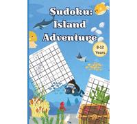 Sudoku for Kids Ages 8-12: Island Adventure Edition: Over 200 Exciting Sudoku Puzzles with Increasing Difficulty + Full Solutions 9x9 Grids | Large Print | Easy, Medium, Hard Levels