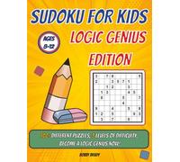 Sudoku for Kids Ages 8-12: Logic Genius Edition: 100+ Brain-Boosting Puzzles, Logic Games and Mazes | From Warm-up to Genius Mode | Solutions Included | 112 Pages