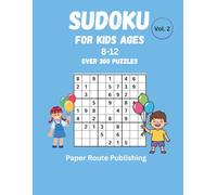 SUDOKU For Kids Ages 8-12: Over 300 Fun & Challenging Logic Puzzles to Boost Brain Power (With Full Solutions) - Vol. 2 (Smart Kids Logic Puzzles)