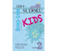 Sudoku for Kids, Easy Peasy Level (Ages 8-14): 100+ Beginner Sudoku Puzzles to Build Logic, Focus, and Confidence with problem-solving - Volume 2: ... Kids (The Mind Gym Library: Sudoku for Kids)
