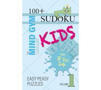 Sudoku for Kids, Easy Peasy Level (Ages 8-14): 100+ Beginner Sudoku Puzzles to Build Logic, Focus, and Confidence with problem-solving - Volume 1: ... (The Mind Gym Library: Sudoku for Kids)