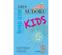 Sudoku for Kids, Easy Peasy Level (Ages 8-14): 100+ Beginner Sudoku Puzzles to Build Logic, Focus, and Confidence with problem-solving - Volume 3: ... Kids (The Mind Gym Library: Sudoku for Kids)