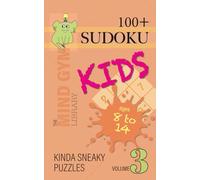 Sudoku for Kids, Kinda Sneaky Level (Ages 8-14): 100+ Challenging Sudoku Puzzles to Boost Logic, Critical Thinking and Problem-Solving - Volume 3: ... Kids (The Mind Gym Library: Sudoku for Kids)