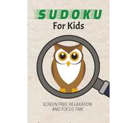 Sudoku For Kids Puzzle Book: Very Easy Sudoku Puzzles | Screen Free Relaxation and Focus Time | 6x9 inches, 110 Pages| 50+ Puzzles | Solutions Included