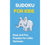 Sudoku for Kids: Sudoku for Kids Ages 4-8: 100+ Fun and Easy Sudoku Puzzles with 4x4 and 6x6 Grids, Portable 6x9 Beginner Puzzle Activity Book for Children with Solutions Included