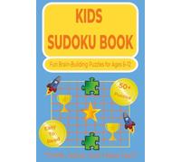 Sudoku For Kids: Sudoku Puzzles for Kids. Fun Brain-Building Puzzles to Improve Logic, Focus, Problem-Solving Skills, and Confidence for Ages 6-12. 110 pages. 50+ Puzzles, Solutions Included