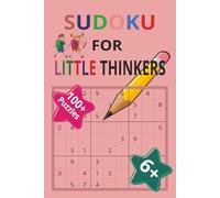 SUDOKU FOR LITTLE THINKERS: Sudoku puzzle book for 6+ years kids | Brain Teaser | 6x9 inches, 214 pages | 100+ puzzles | Solutions Included