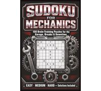Sudoku for Mechanics: 150 Brain-Training Puzzles for the Garage, Breaks & Downtime | Easy, Medium & Hard with Solutions | A Gift for Mechanics, Grease Monkeys & Apprentices (Trade Series)