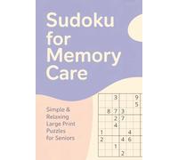 Sudoku for Memory Care: Very Easy Large Print Puzzles for Seniors with Solutions: Stress-Free Puzzles Designed for Cognitive Support