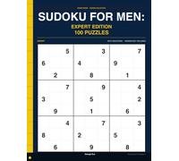 Sudoku for Men: Expert Edition: 100 Expert Puzzles " The Toughest Grid in the Room, Full Solutions