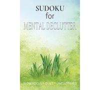 Sudoku for Mental Declutter: Sudoku for Mental Declutter | Help Calm The Mind, Relax, and Focus | 6x9 inches,110 pages | 50+ Puzzles | Solutions Included
