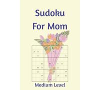 Sudoku for Mom: 55 Medium Puzzles with Timeless Quotes About Motherhood & Love | Perfect for Mother's Day | 6x9in, 110 Pages | Solutions Included (Holiday Sudoku)