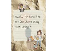 Sudoku for Moms Who Are One Cheerio Away from Losing It: Sudoku puzzles for Mom | A Little Humor and Validation For the Busy Momma | 6x9 Inches, 123 Pages | 60+ Puzzles | Solutions Included