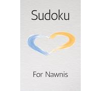 Sudoku For Nawnis: Sudoku Puzzle for Grandma | Help Relax the Mind and Focus | 6x9 Inches, 110 Pages | 50 + Puzzles | Solutions Included