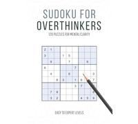 Sudoku for Overthinkers: 120 Focus Puzzles for Mental Clarity: A Calming Brain Workout with Inspirational Quotes to Quiet Anxiety and Sharpen Focus