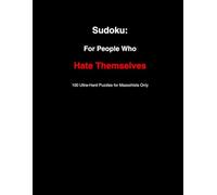 Sudoku: For People Who Hate Themselves: 100 Ultra-Hard Puzzles for Masochists Only