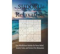 Sudoku for Relaxation Puzzle Book: Easy Mindfulness Sudoku for Stress Relief, Anxiety Calm, and Screen-Free Relaxation | 6x9 inches, 110 pages | 55 ... with Anxiety | Relax & Reset (Calm Waters)