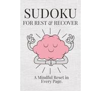 Sudoku for Rest & Recover: Rest & Recover Sudoku Puzzle Book: Sudoku Puzzles for Rest & Recover | A Mindful Reset in Every Page | 6x9 Inches, 110 Pages | 50+ Puzzles | Solutions Included