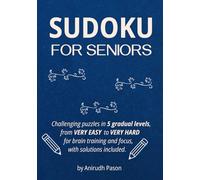 Sudoku for Seniors: Challenging Puzzles in 5 Gradual Levels, from Very Easy to Very Hard, for Brain Training and Focus, with Solutions Included