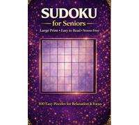 Sudoku for Seniors: Large Print 100 Easy Puzzles for Relaxation & Focus (Relaxing Sudoku Collection)